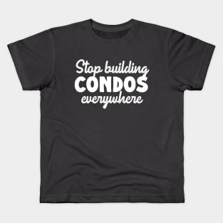 Stop Building Condos Everywhere Kids T-Shirt